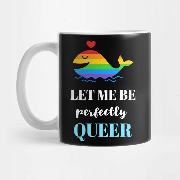 Let Me Be Perfectly Queer by Golden Eagle Design Studio